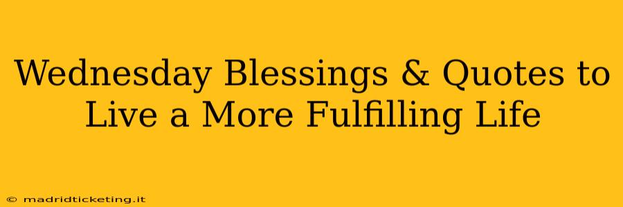 Wednesday Blessings & Quotes to Live a More Fulfilling Life