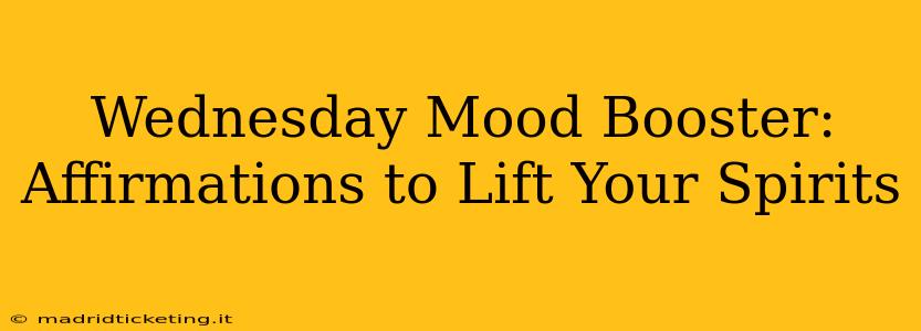 Wednesday Mood Booster: Affirmations to Lift Your Spirits