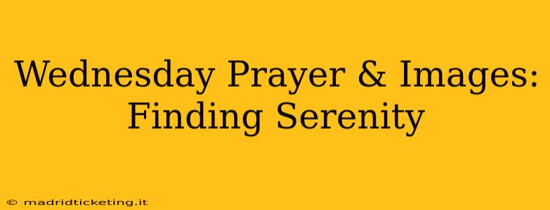 Wednesday Prayer & Images: Finding Serenity