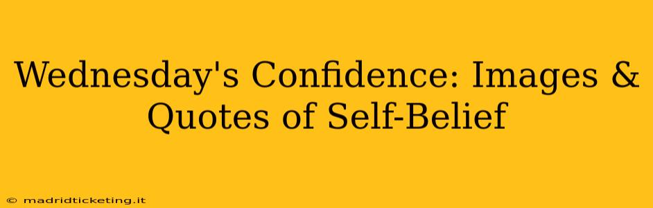 Wednesday's Confidence: Images & Quotes of Self-Belief