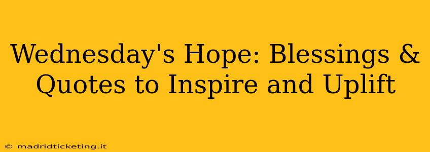 Wednesday's Hope: Blessings & Quotes to Inspire and Uplift
