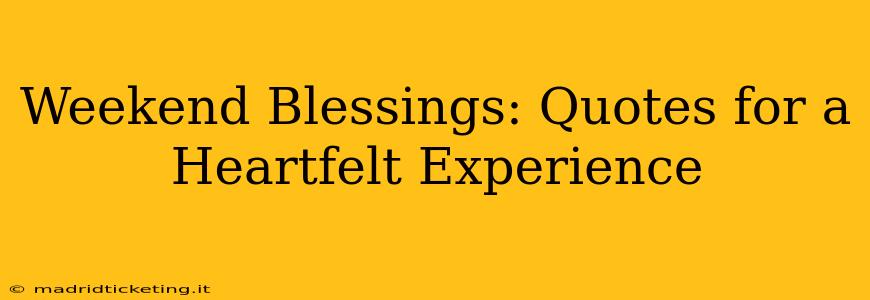 Weekend Blessings: Quotes for a Heartfelt Experience