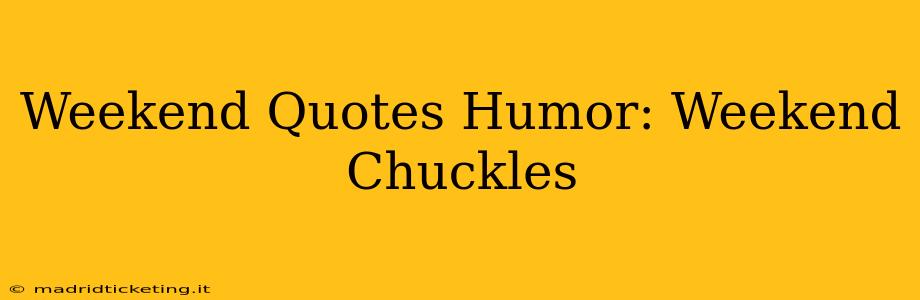 Weekend Quotes Humor: Weekend Chuckles
