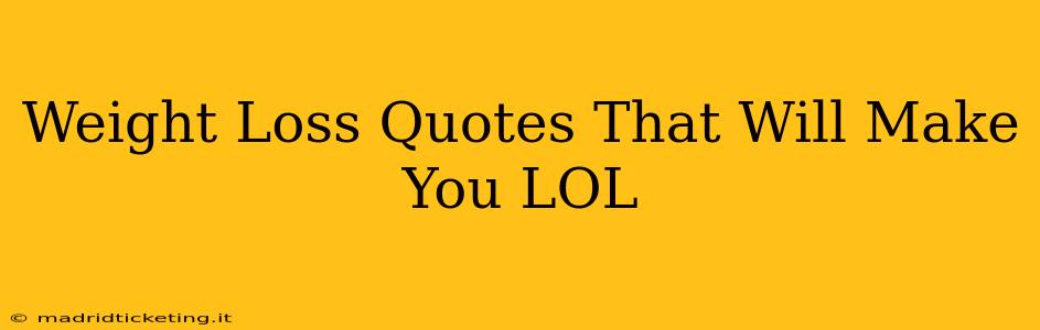 Weight Loss Quotes That Will Make You LOL