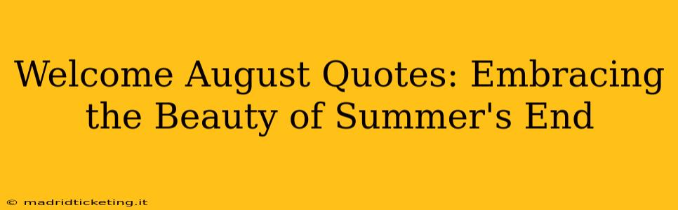 Welcome August Quotes: Embracing the Beauty of Summer's End