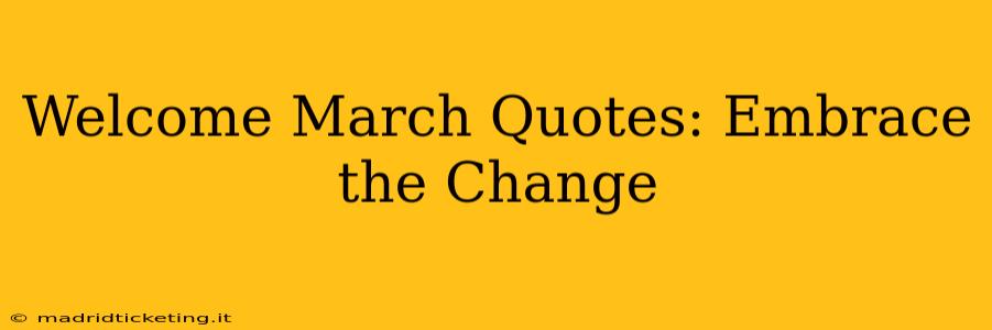 Welcome March Quotes: Embrace the Change