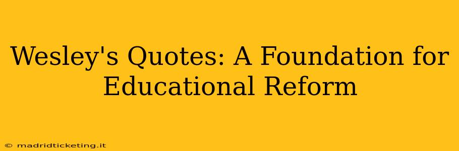 Wesley's Quotes: A Foundation for Educational Reform