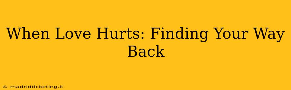 When Love Hurts: Finding Your Way Back