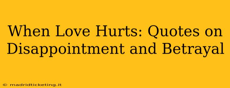 When Love Hurts: Quotes on Disappointment and Betrayal