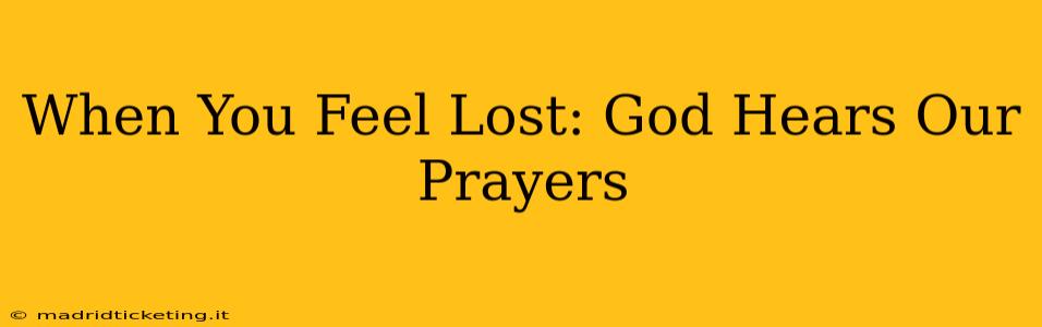 When You Feel Lost: God Hears Our Prayers