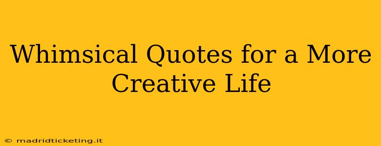 Whimsical Quotes for a More Creative Life