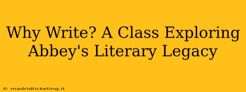 Why Write? A Class Exploring Abbey's Literary Legacy