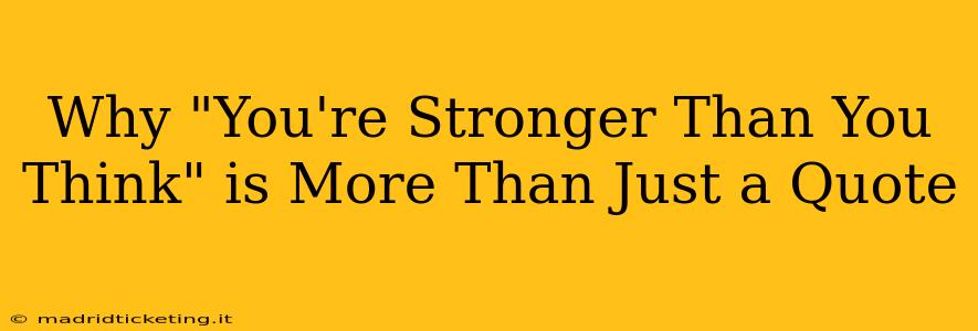 Why "You're Stronger Than You Think" is More Than Just a Quote