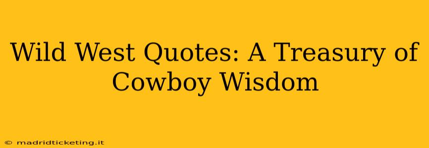 Wild West Quotes: A Treasury of Cowboy Wisdom