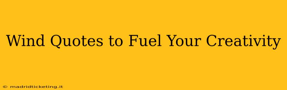 Wind Quotes to Fuel Your Creativity