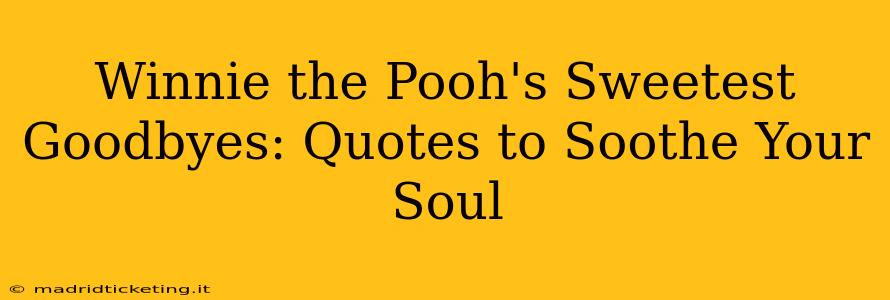 Winnie the Pooh's Sweetest Goodbyes: Quotes to Soothe Your Soul