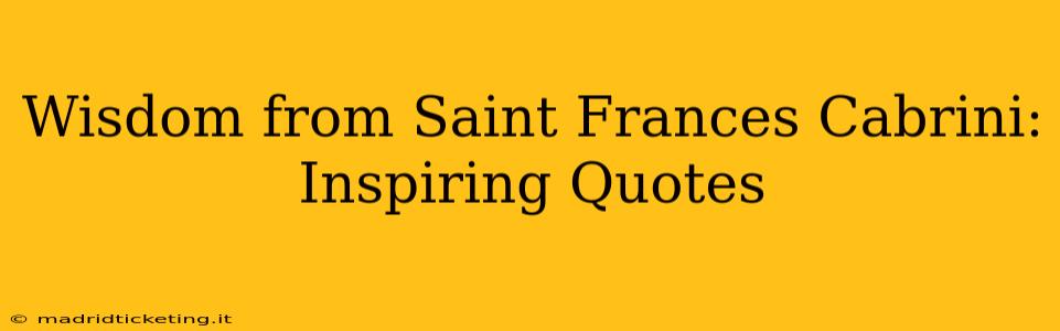 Wisdom from Saint Frances Cabrini: Inspiring Quotes