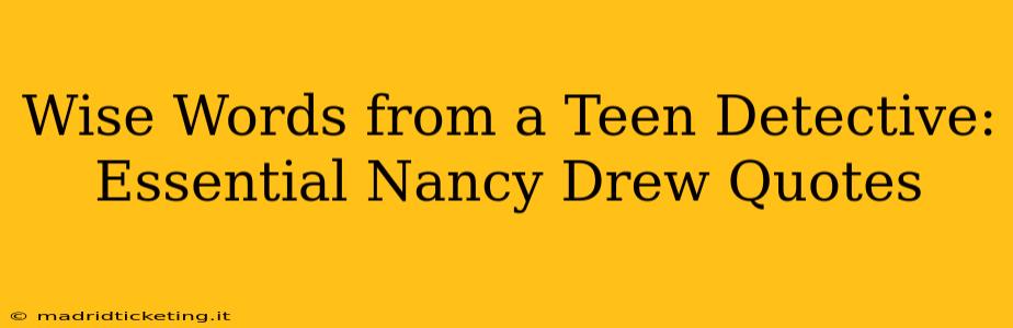 Wise Words from a Teen Detective: Essential Nancy Drew Quotes