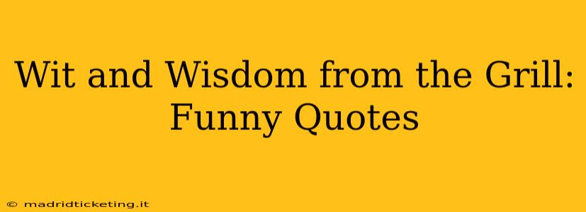 Wit and Wisdom from the Grill: Funny Quotes