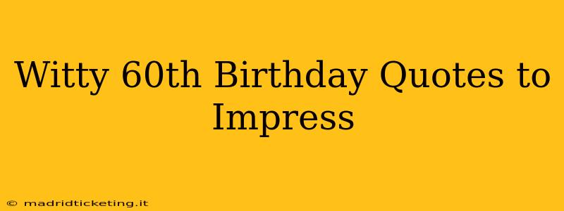 Witty 60th Birthday Quotes to Impress
