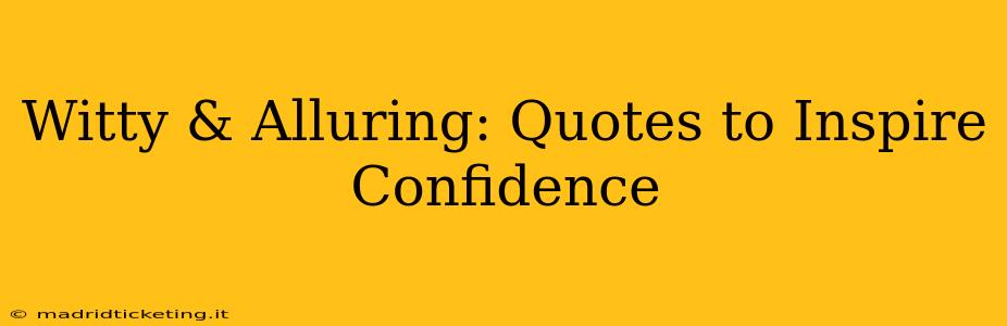 Witty & Alluring: Quotes to Inspire Confidence