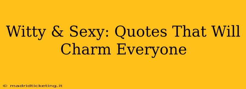 Witty & Sexy: Quotes That Will Charm Everyone
