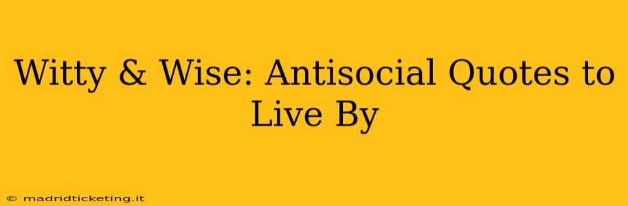 Witty & Wise: Antisocial Quotes to Live By