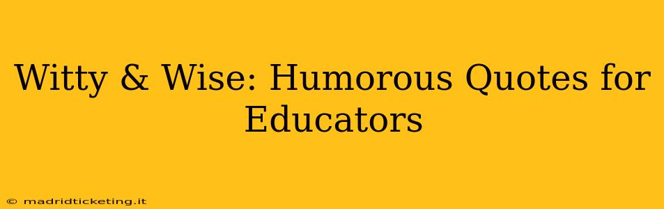 Witty & Wise: Humorous Quotes for Educators