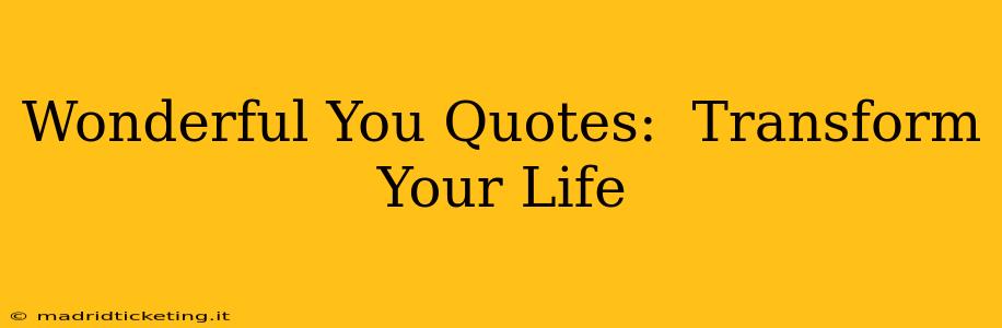 Wonderful You Quotes:  Transform Your Life