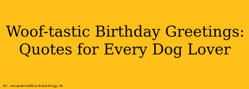 Woof-tastic Birthday Greetings: Quotes for Every Dog Lover