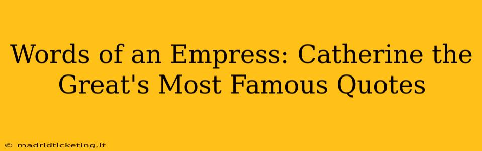 Words of an Empress: Catherine the Great's Most Famous Quotes