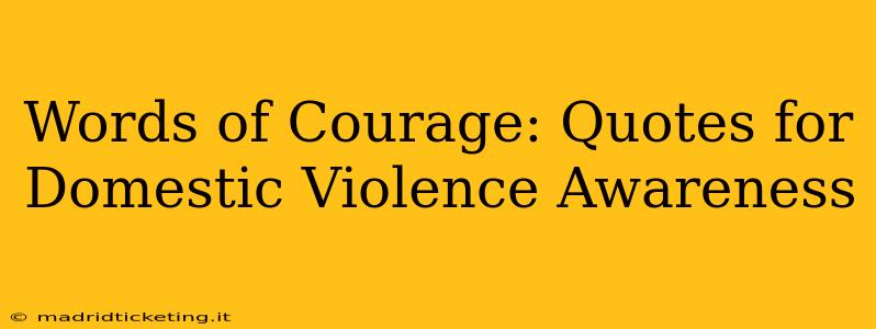 Words of Courage: Quotes for Domestic Violence Awareness