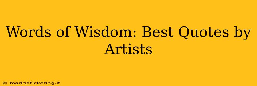 Words of Wisdom: Best Quotes by Artists