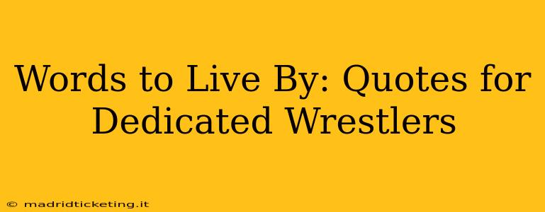 Words to Live By: Quotes for Dedicated Wrestlers