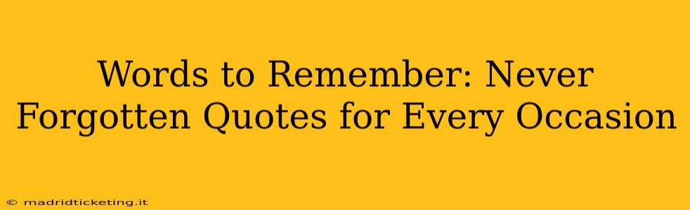 Words to Remember: Never Forgotten Quotes for Every Occasion
