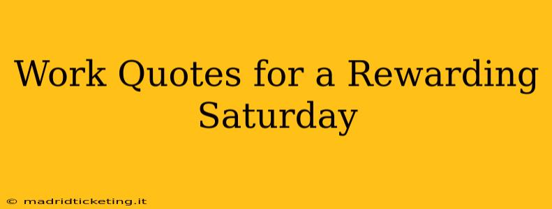 Work Quotes for a Rewarding Saturday