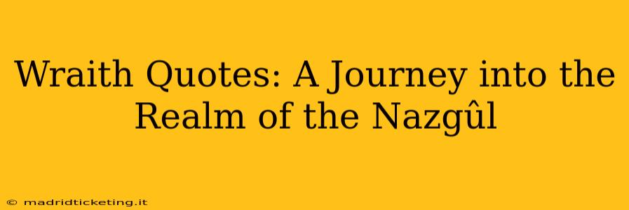 Wraith Quotes: A Journey into the Realm of the Nazgûl