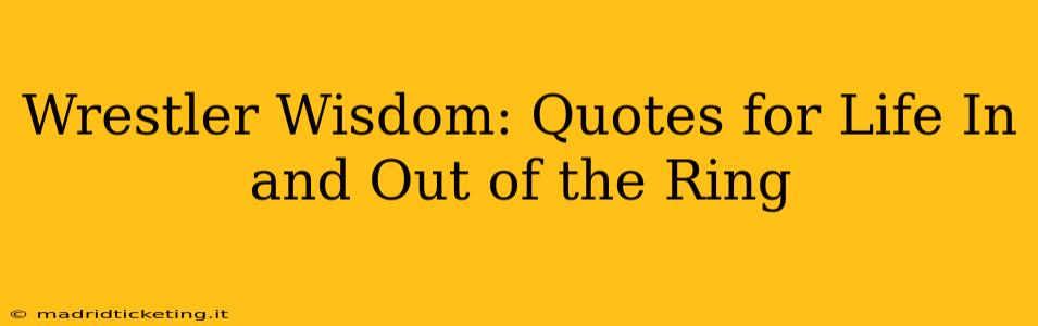 Wrestler Wisdom: Quotes for Life In and Out of the Ring