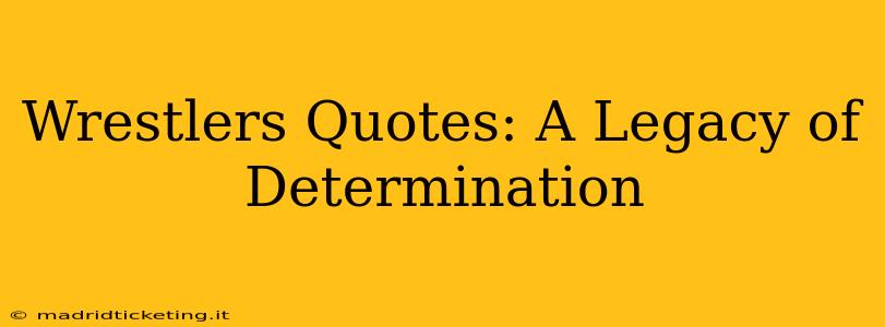 Wrestlers Quotes: A Legacy of Determination