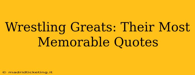 Wrestling Greats: Their Most Memorable Quotes