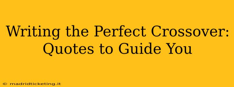 Writing the Perfect Crossover: Quotes to Guide You