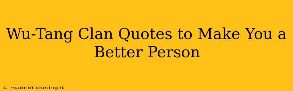 Wu-Tang Clan Quotes to Make You a Better Person