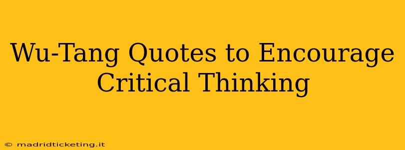 Wu-Tang Quotes to Encourage Critical Thinking