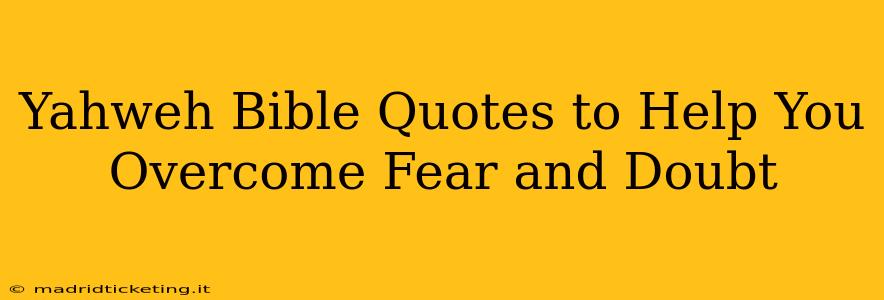 Yahweh Bible Quotes to Help You Overcome Fear and Doubt