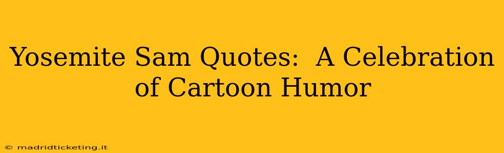 Yosemite Sam Quotes:  A Celebration of Cartoon Humor