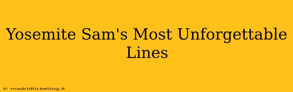 Yosemite Sam's Most Unforgettable Lines
