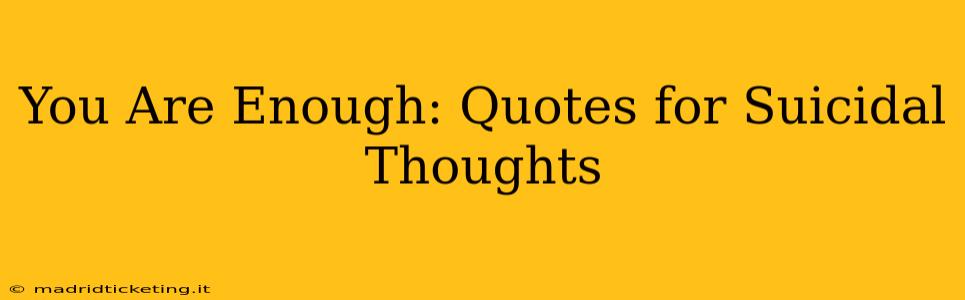 You Are Enough: Quotes for Suicidal Thoughts