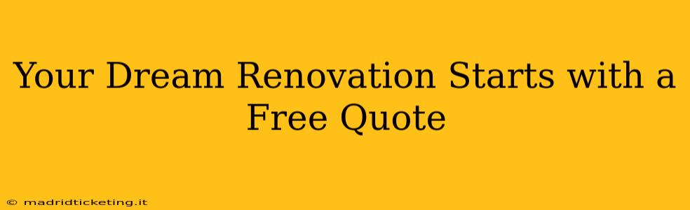 Your Dream Renovation Starts with a Free Quote