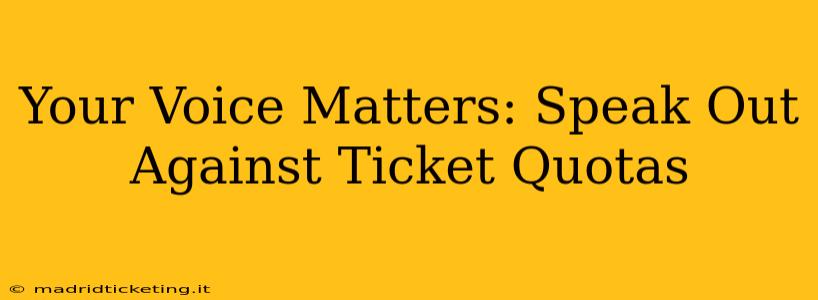 Your Voice Matters: Speak Out Against Ticket Quotas