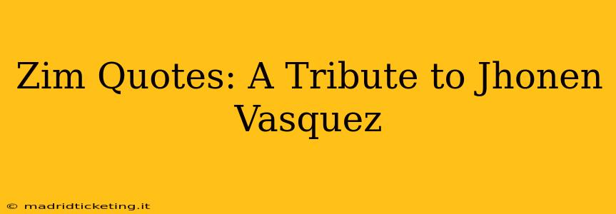 Zim Quotes: A Tribute to Jhonen Vasquez
